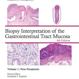 Biopsy Interpretation of the Gastrointestinal Tract Mucosa Volume 1 Non-Neoplastic 4th Edition