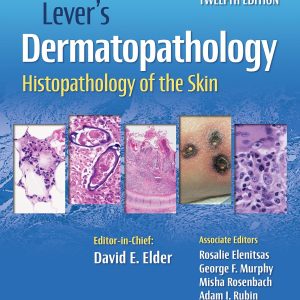 Lever's Dermatopathology: Histopathology of the Skin 12th Edition